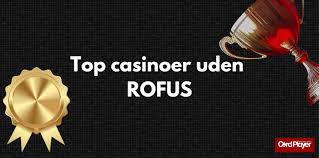 Bedste Casino Uden ROFUS Find Dine Favoritter Uden Begrænsninger Bedste Casino Uden ROFUS Find Dine Favoritter Uden Begrænsninger